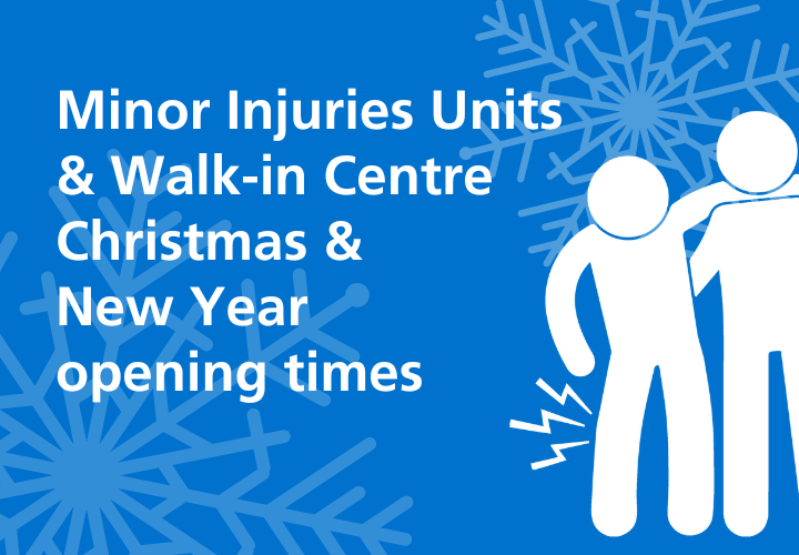 Minor Injuries Units and Walk in Centre Christmas and New Year opening times