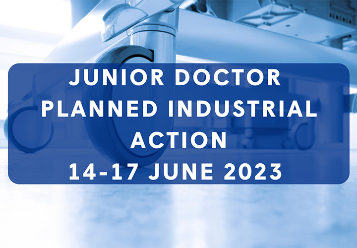 Planned Junior Doctor national industrial action update – June 2023