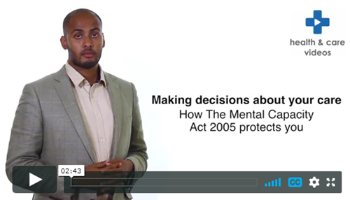 Making decisions about your care. How the Mental Capacity Act 2005 protects you
