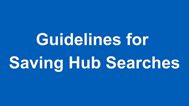 blue box with the text guidelines for saving hub searches